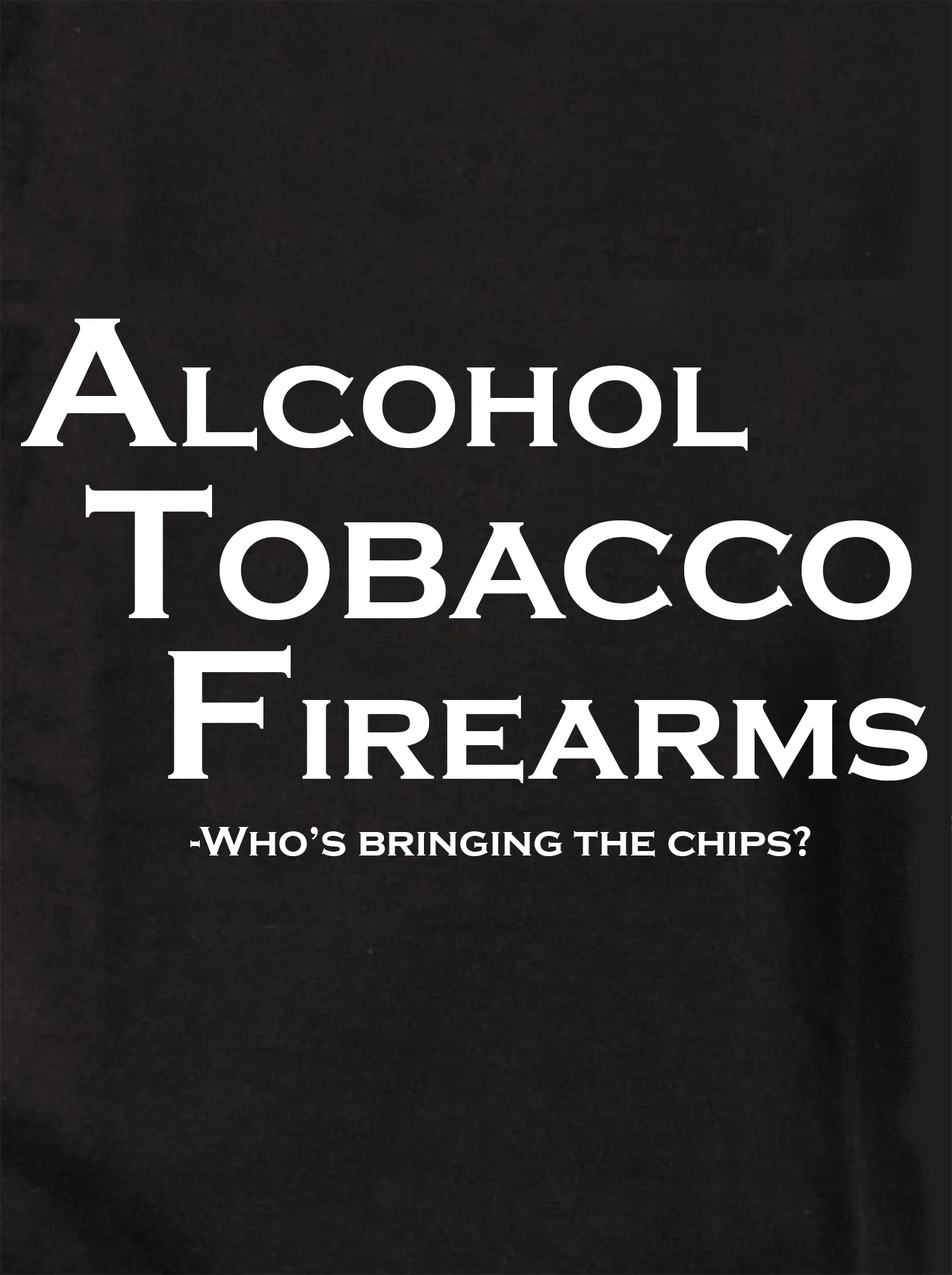 Alcohol Tobacco & Firearms Who's Bringing the Chips Kids T-Shirt